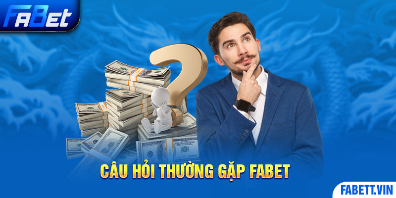 Câu hỏi thường gặp Fabet