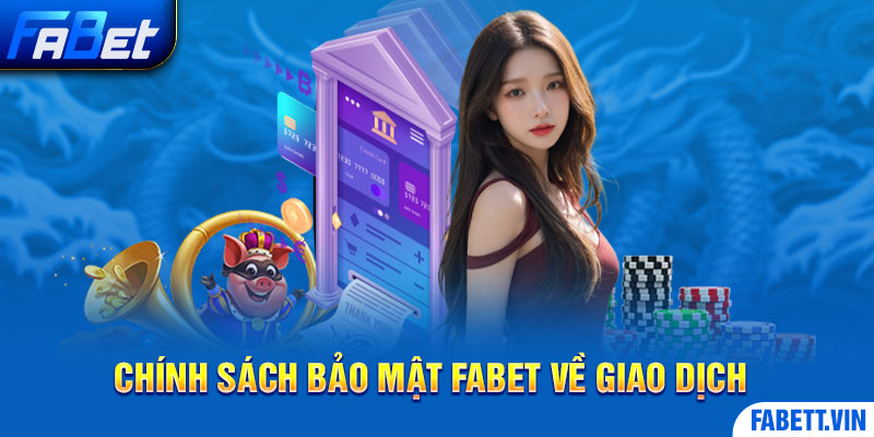 Chính sách bảo mật Fabet về giao dịch tiền thưởng 