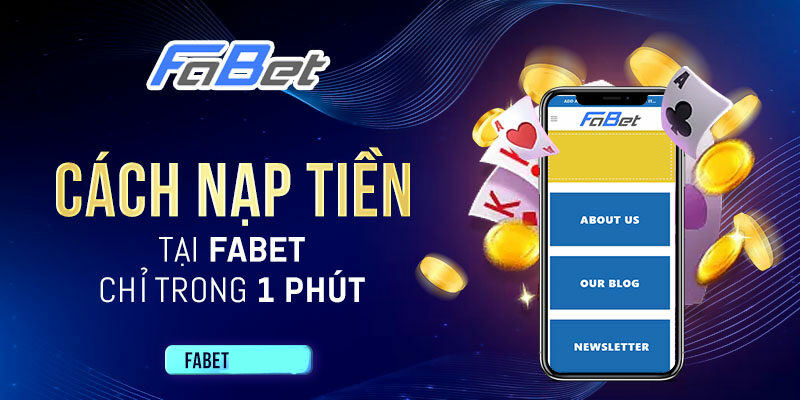 Chi tiết các bước nạp tiền vào Fabet siêu đơn giản và tiện lợi