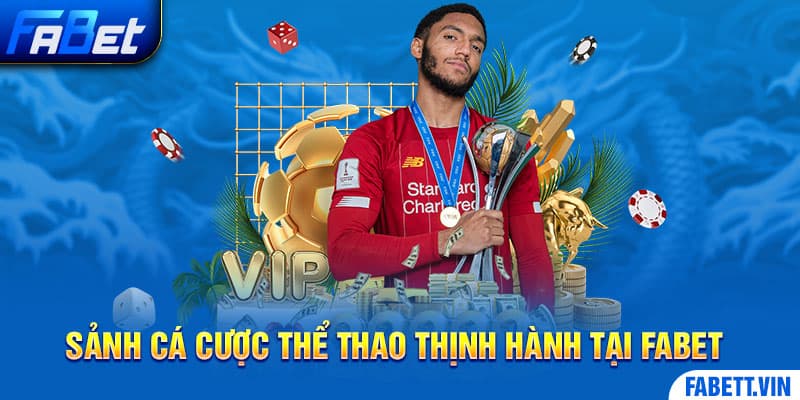 3 sảnh cá cược thể thao thịnh hành tại nhà cái Fabet