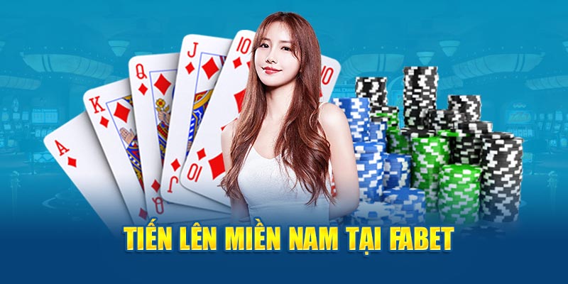 Trò chơi tiến lên miền Nam được yêu thích tại Fabet