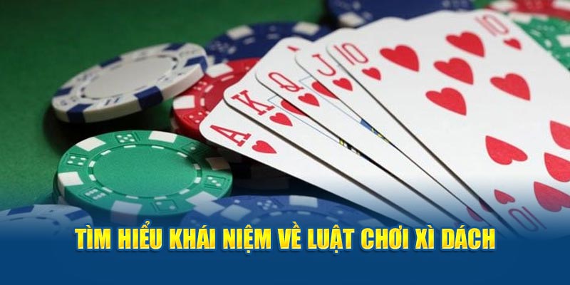 Tìm hiểu khái niệm về luật chơi xì dách 